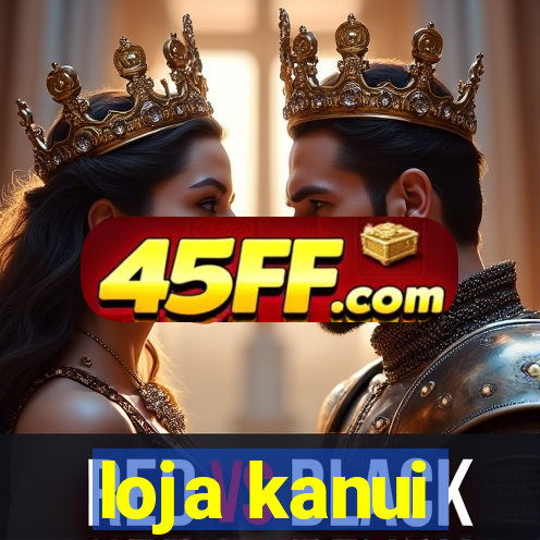 loja kanui